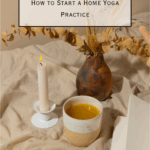 Pacific Yoga & Fitness, online yoga instructor, shares How To Start A Home Yoga Practice.