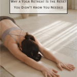 Pacific Yoga & Fitness, online yoga instructor, shares Why a Yoga Retreat Is the Reset You Didn’t Know You Needed.