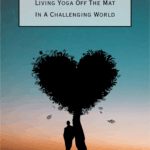 Pacific Yoga & Fitness, online yoga instructor, shares Living Yoga Off The Mat In A Challenging World.